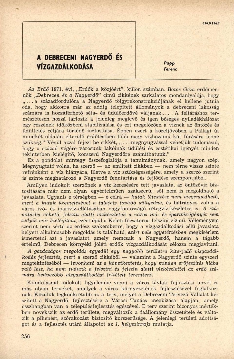 .. a századfordulóra a Nagyerdő tölgyrekonstrukciójának el kellene jutnia oda, hogy akkorra már az addig telepített állományok a debreceni lakosság számára is hozzáférhető séta- és üdülőerdővé váljanak.