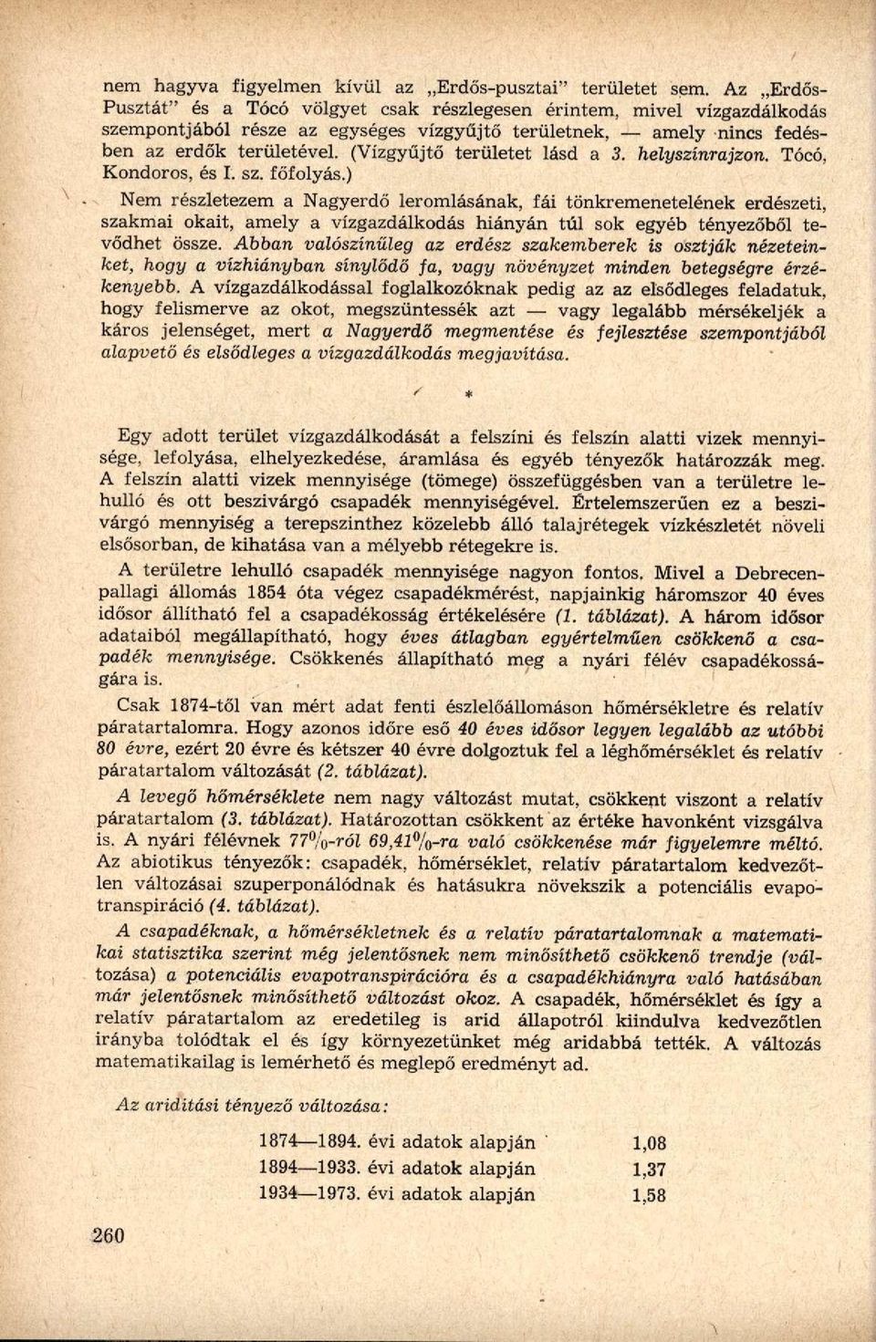 (Vízgyűjtő területet lásd a 3. helyszínrajzon. Tócó, Kondoros, és I. sz. főfolyás.