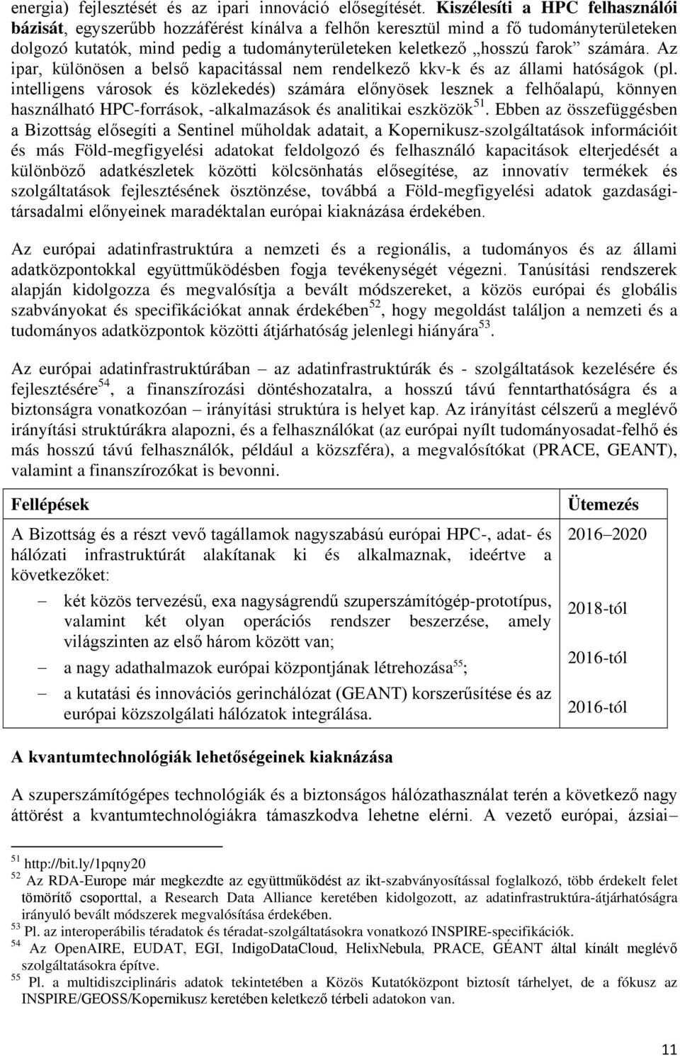 számára. Az ipar, különösen a belső kapacitással nem rendelkező kkv-k és az állami hatóságok (pl.