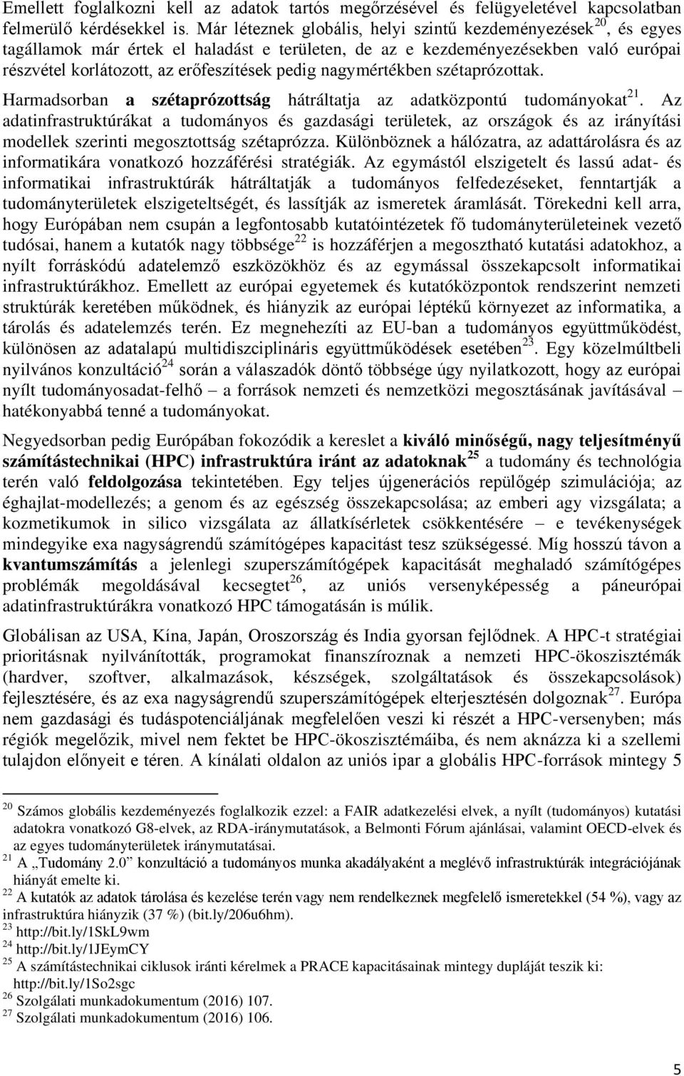 nagymértékben szétaprózottak. Harmadsorban a szétaprózottság hátráltatja az adatközpontú tudományokat 21.