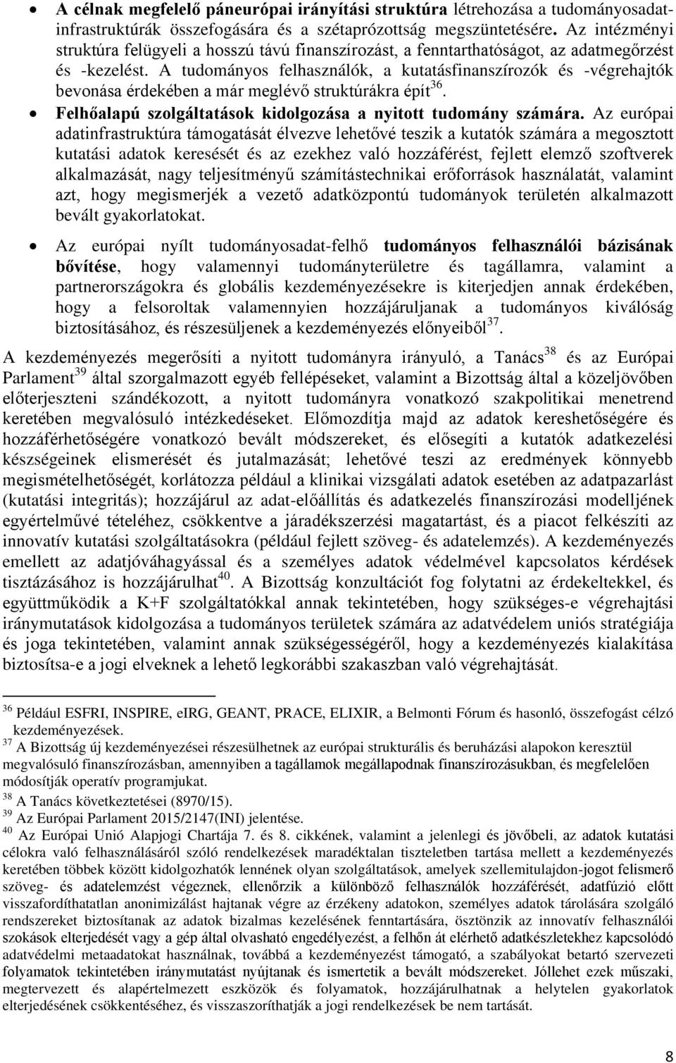 A tudományos felhasználók, a kutatásfinanszírozók és -végrehajtók bevonása érdekében a már meglévő struktúrákra épít 36. Felhőalapú szolgáltatások kidolgozása a nyitott tudomány számára.