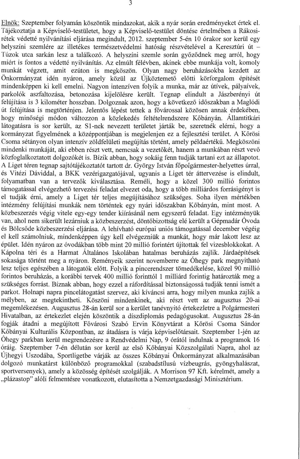 szeptember 5-én 10 órakor sor kerül egy helyszíni szemlére az illetékes természetvédelmi hatóság részvételével a Keresztúri út - Túzok utca sarkán lesz a találkozó.