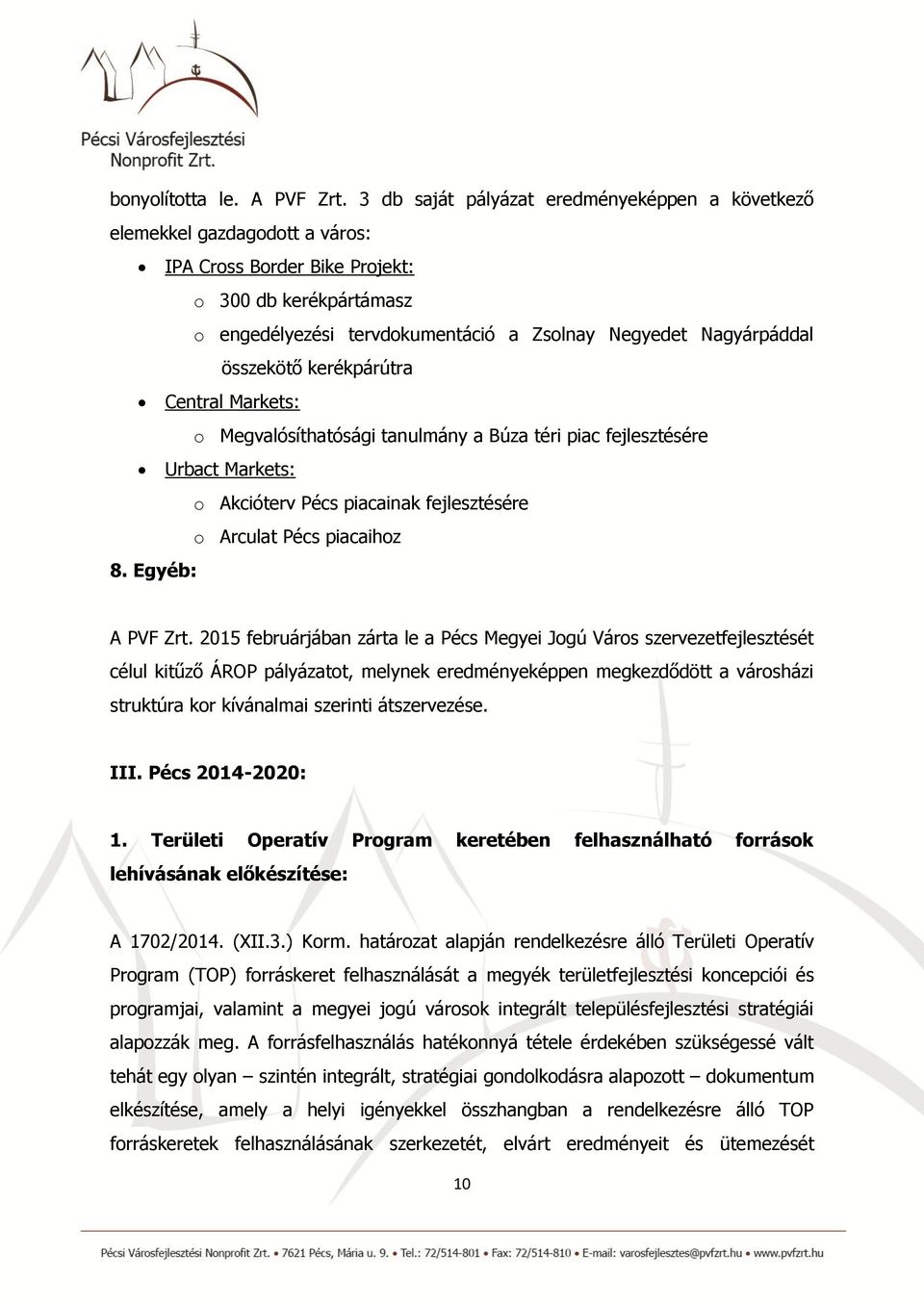 összekötő kerékpárútra Central Markets: o Megvalósíthatósági tanulmány a Búza téri piac fejlesztésére Urbact Markets: o Akcióterv Pécs piacainak fejlesztésére o Arculat Pécs piacaihoz 8.