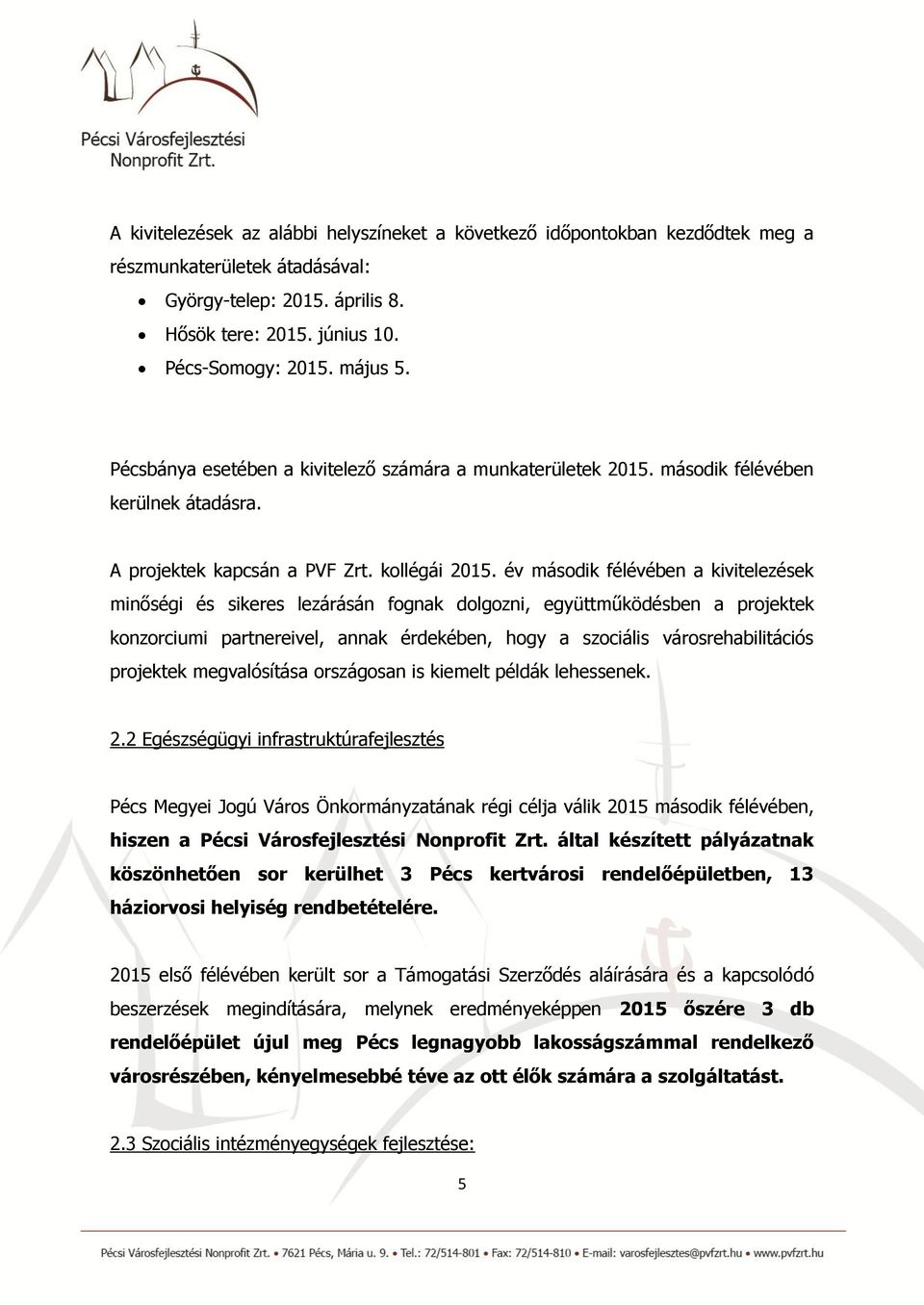 év második félévében a kivitelezések minőségi és sikeres lezárásán fognak dolgozni, együttműködésben a projektek konzorciumi partnereivel, annak érdekében, hogy a szociális városrehabilitációs