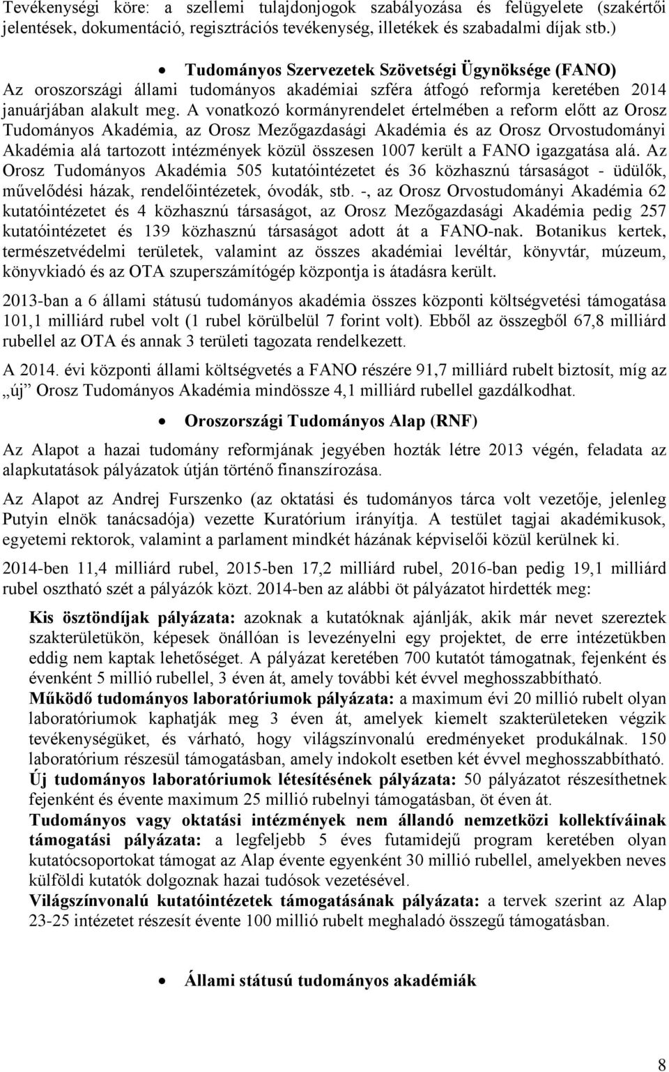 A vonatkozó kormányrendelet értelmében a reform előtt az Orosz Tudományos Akadémia, az Orosz Mezőgazdasági Akadémia és az Orosz Orvostudományi Akadémia alá tartozott intézmények közül összesen 1007