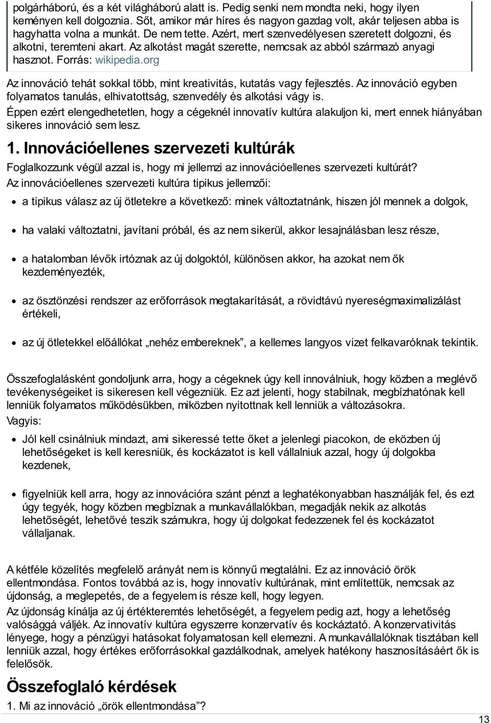 Az alkotást magát szerette, nemcsak az abból származó anyagi hasznot. Forrás: wikipedia.org Az innováció tehát sokkal több, mint kreativitás, kutatás vagy fejlesztés.