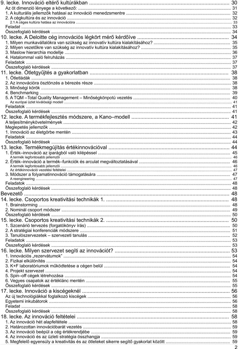 Milyen vezetőkre van szükség az innovatív kultúra kialakításához?... 35 36 3. Maslow hierarchia modellje... 4. Hatalommal való felruházás... 37 Feladatok... 37 Összefoglaló kérdések...38 37 11. lecke.