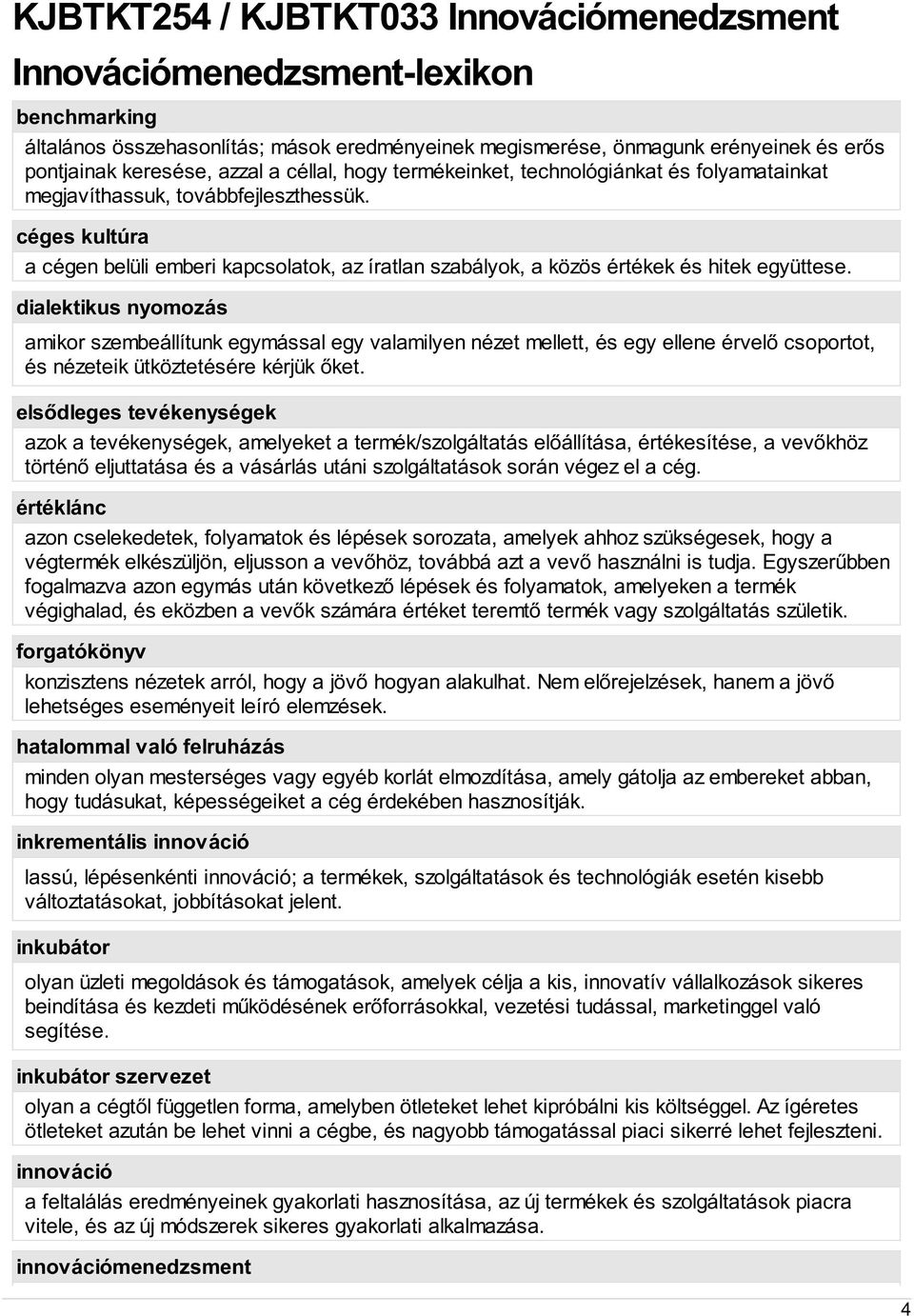 céges kultúra a cégen belüli emberi kapcsolatok, az íratlan szabályok, a közös értékek és hitek együttese.