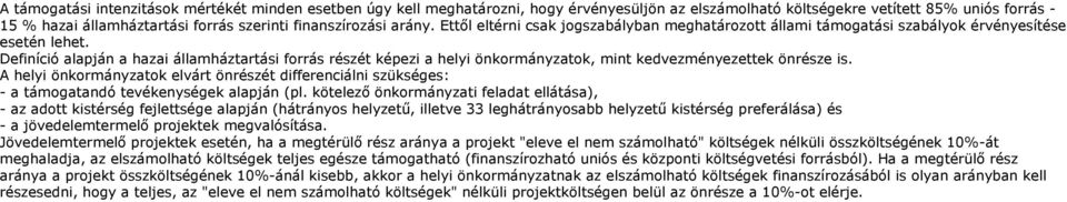 Definíció alapján a hazai államháztartási forrás részét képezi a helyi önkormányzatok, mint kedvezményezettek önrésze is.