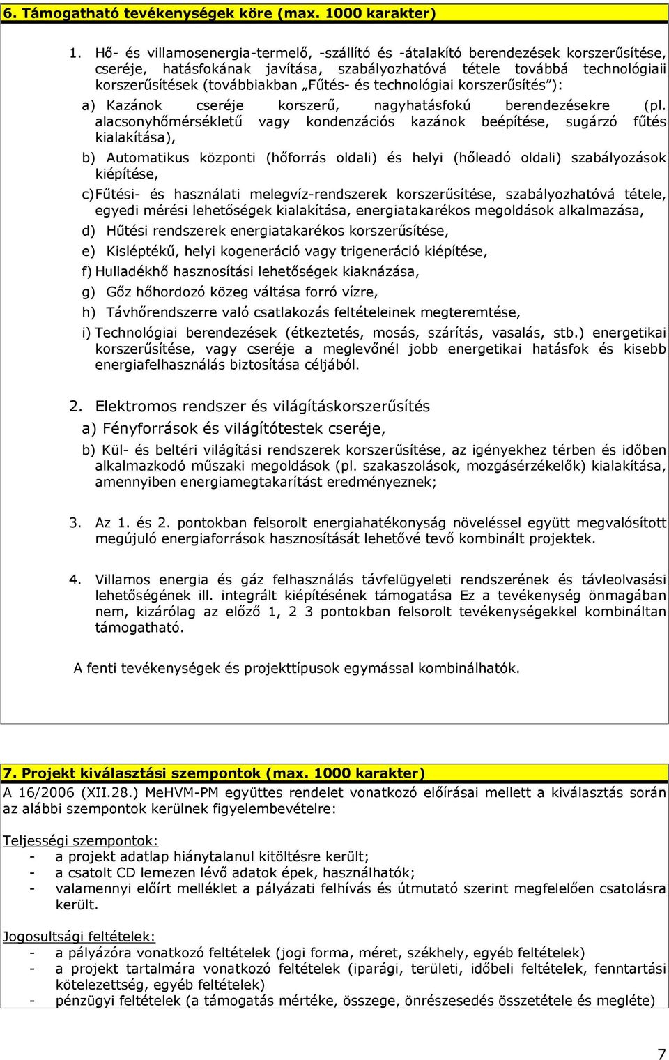 és technológiai korszerősítés ): a) Kazánok cseréje korszerő, nagyhatásfokú berendezésekre (pl.