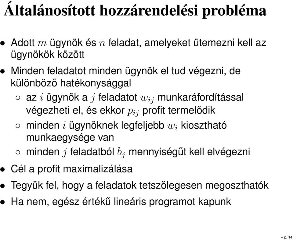 ij profit termelődik minden i ügynöknek legfeljebb w i kiosztható munkaegysége van minden j feladatból b j mennyiségűt kell