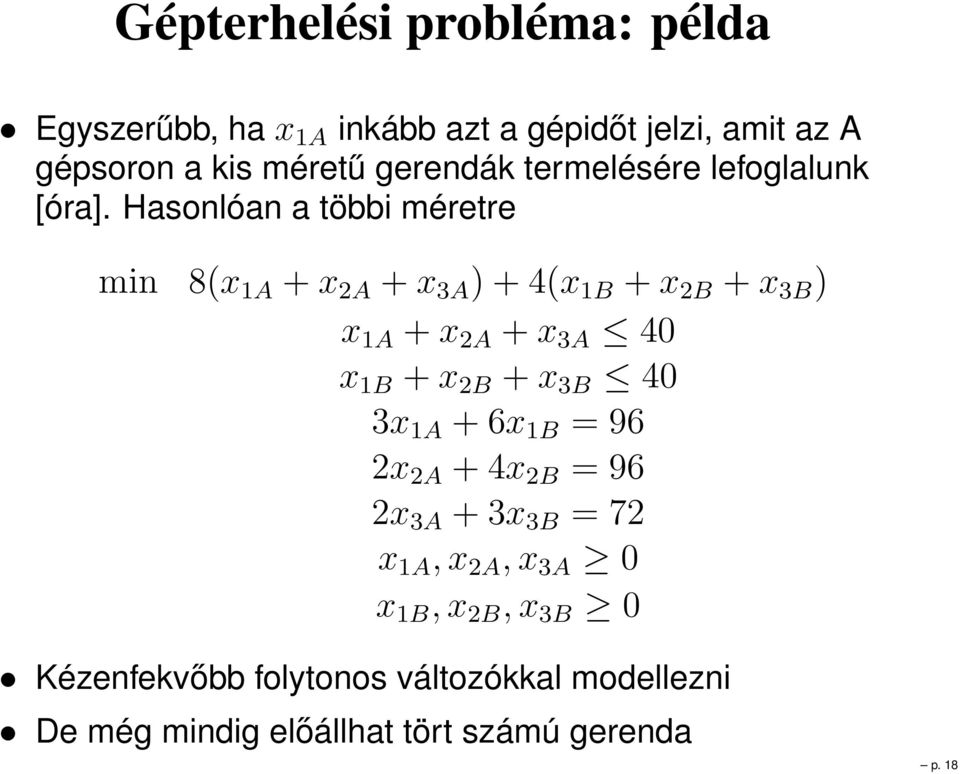 Hasonlóan a többi méretre min 8(x A +x 2A +x 3A )+4(x B +x 2B +x 3B ) x A +x 2A +x 3A 40 x B +x 2B +x 3B 40