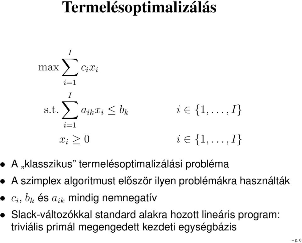 ilyen problémákra használták c i, b k és a ik mindig nemnegatív Slack-változókkal