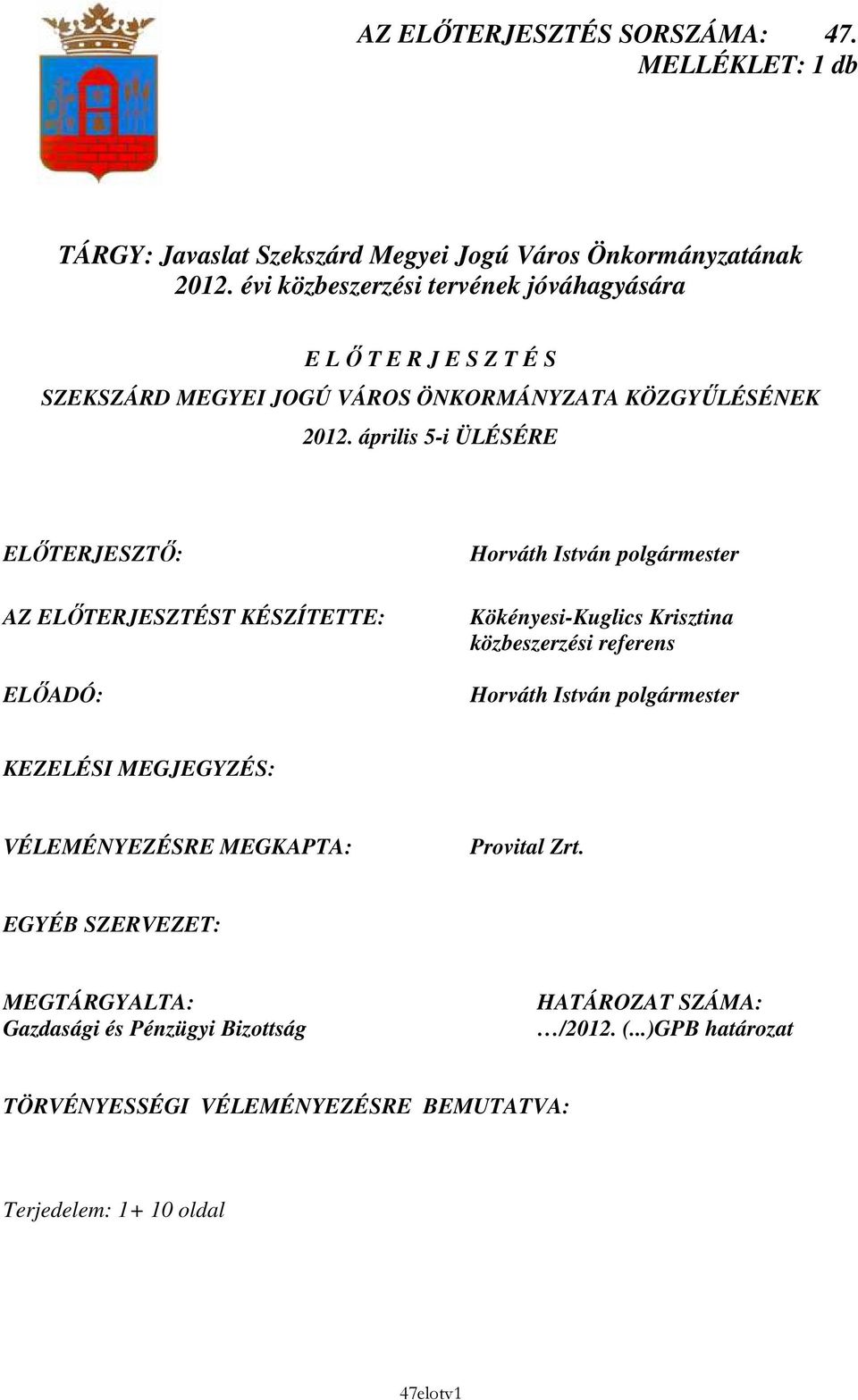 április 5-i ÜLÉSÉRE ELİTERJESZTİ: AZ ELİTERJESZTÉST KÉSZÍTETTE: ELİADÓ: Horváth István polgármester Kökényesi-Kuglics Krisztina közbeszerzési referens Horváth