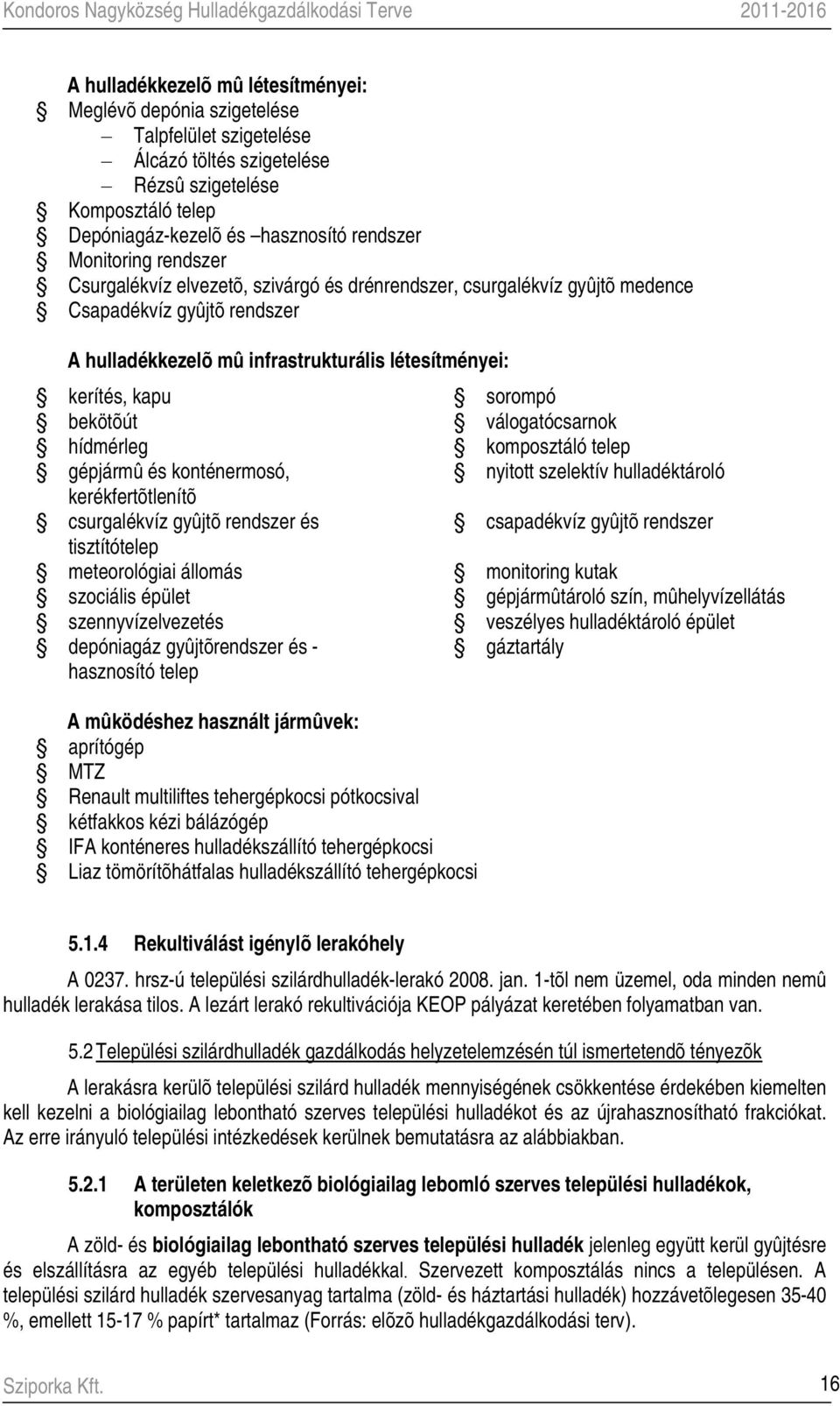 bekötõút hídmérleg gépjármû és konténermosó, kerékfertõtlenítõ csurgalékvíz gyûjtõ rendszer és tisztítótelep meteorológiai állomás szociális épület szennyvízelvezetés depóniagáz gyûjtõrendszer és -