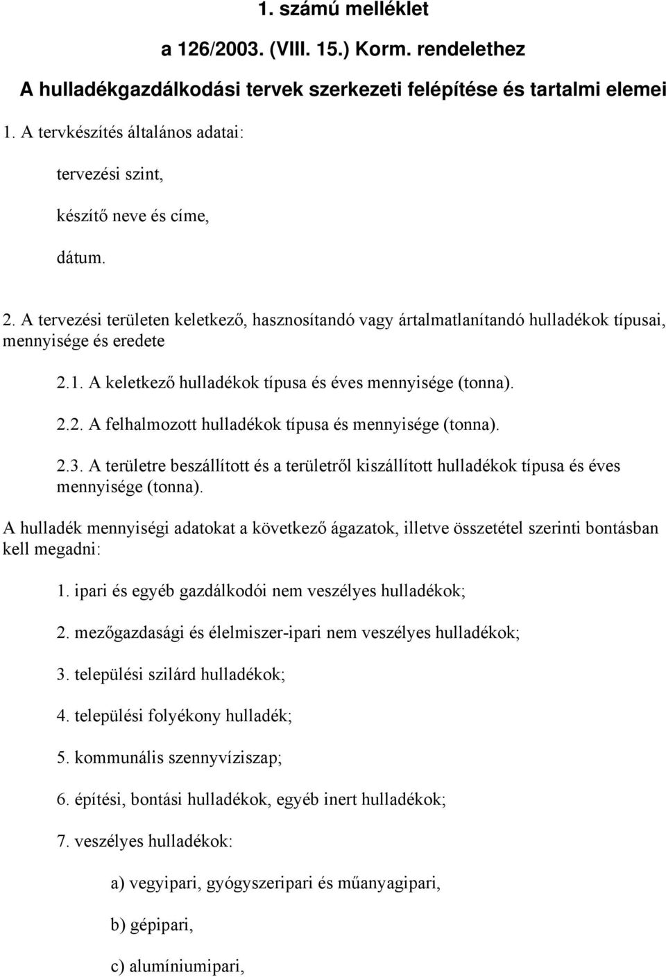 A keletkező hulladékok típusa és éves mennyisége (tonna). 2.2. A felhalmozott hulladékok típusa és mennyisége (tonna). 2.3.