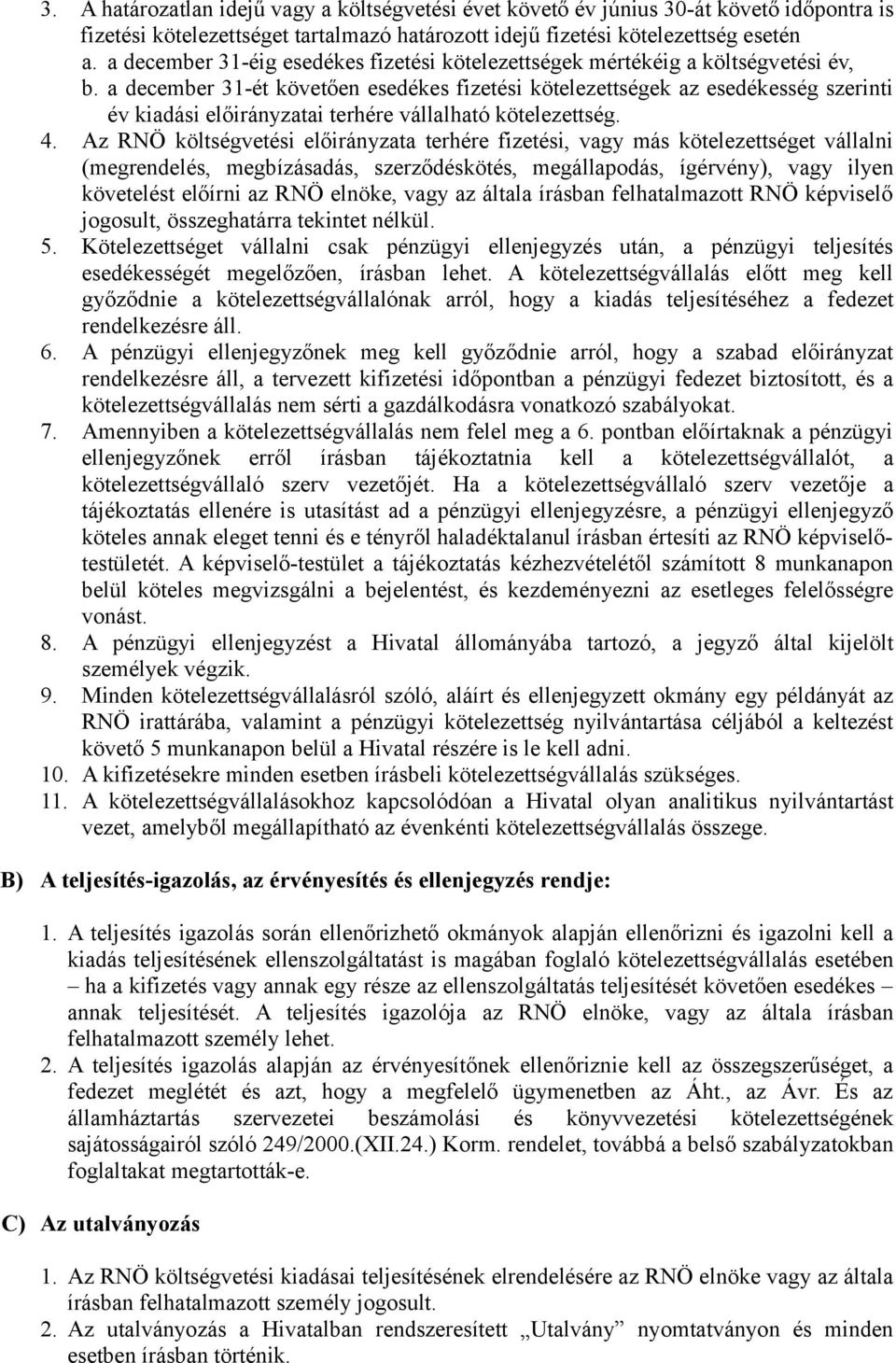 a december 31-ét követően esedékes fizetési kötelezettségek az esedékesség szerinti év kiadási előirányzatai terhére vállalható kötelezettség. 4.