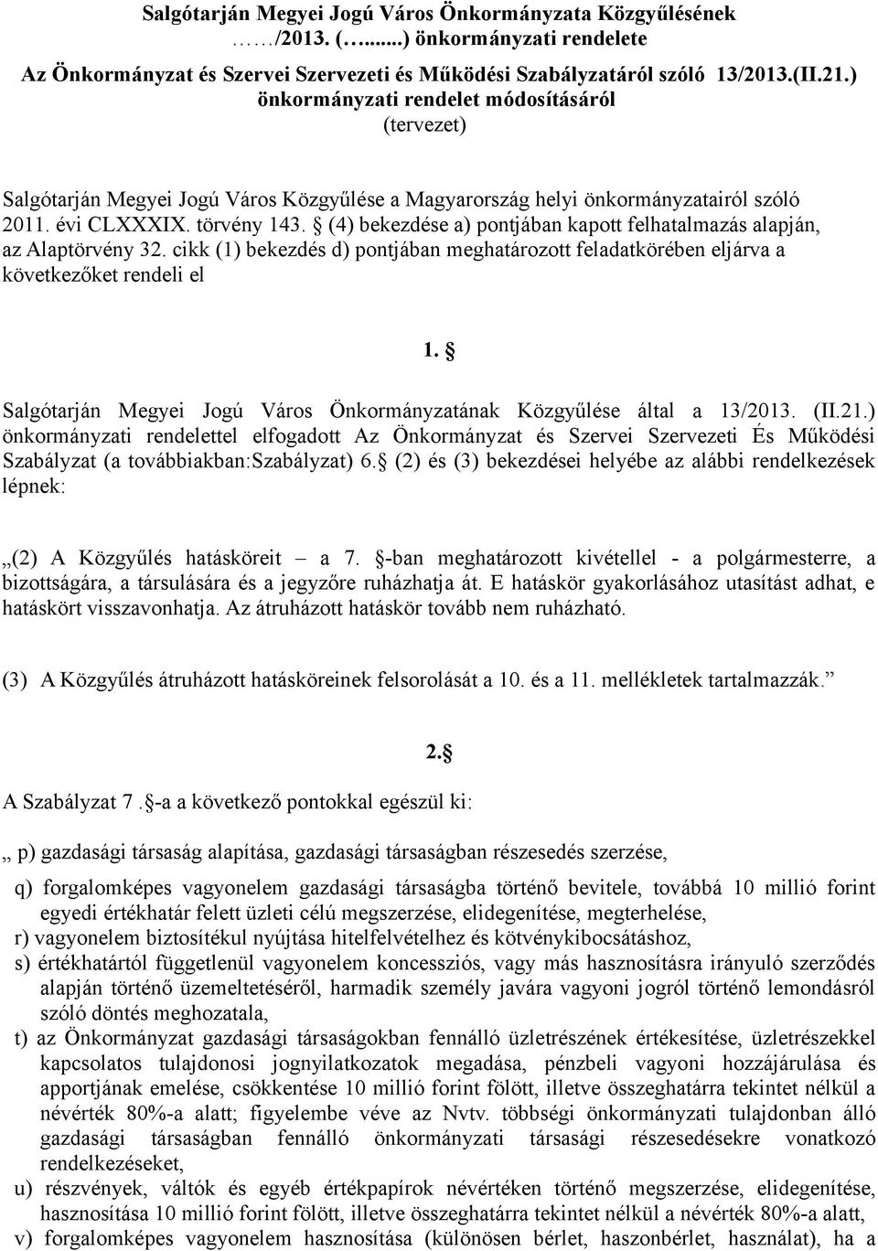 (4) bekezdése a) pontjában kapott felhatalmazás alapján, az Alaptörvény 32. cikk (1) bekezdés d) pontjában meghatározott feladatkörében eljárva a következőket rendeli el 1.