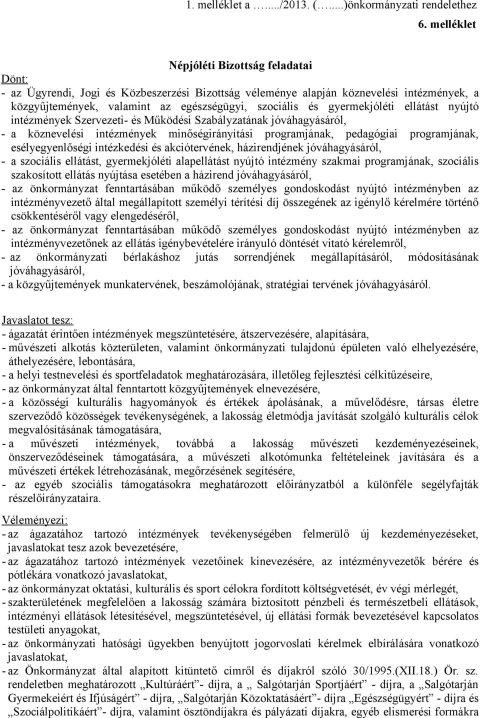 gyermekjóléti ellátást nyújtó intézmények Szervezeti- és Működési Szabályzatának jóváhagyásáról, - a köznevelési intézmények minőségirányítási programjának, pedagógiai programjának, esélyegyenlőségi