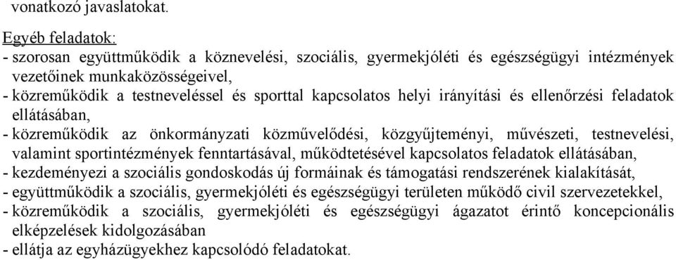 helyi irányítási és ellenőrzési feladatok ellátásában, - közreműködik az önkormányzati közművelődési, közgyűjteményi, művészeti, testnevelési, valamint sportintézmények fenntartásával, működtetésével