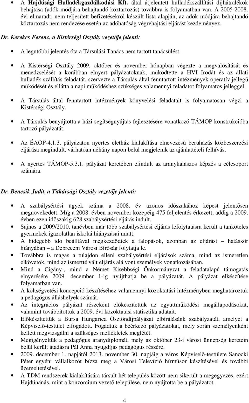 Kerekes Ferenc, a Kistérségi Osztály vezetıje jelenti: A legutóbbi jelentés óta a Társulási Tanács nem tartott tanácsülést. A Kistérségi Osztály 29.