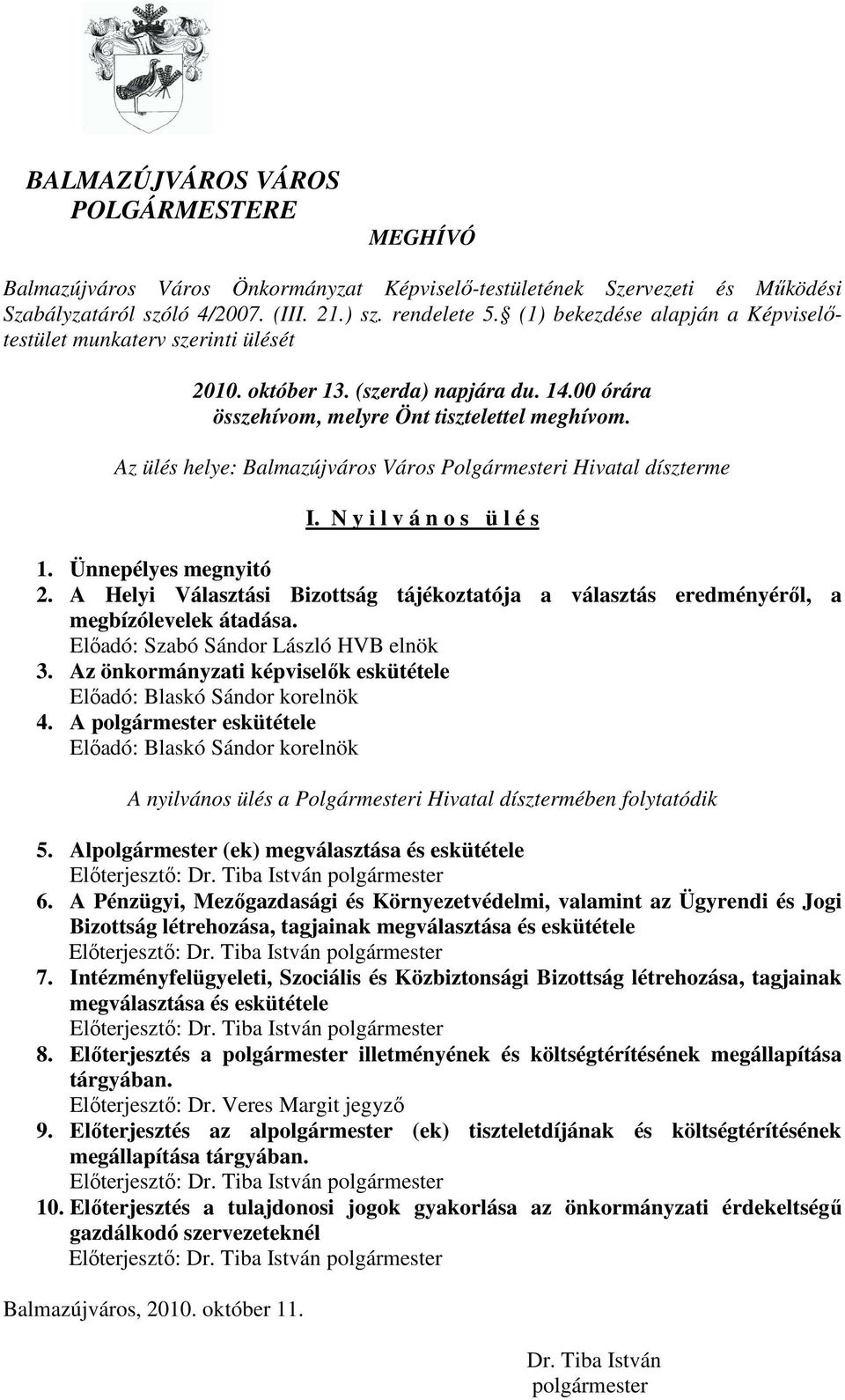 Az ülés helye: Balmazújváros Város Polgármesteri Hivatal díszterme I. N y i l v á n o s ü l é s 1. Ünnepélyes megnyitó 2.