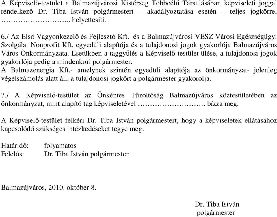 Esetükben a taggyőlés a Képviselı-testület ülése, a tulajdonosi jogok gyakorlója pedig a mindenkori polgármester. A Balmazenergia Kft.