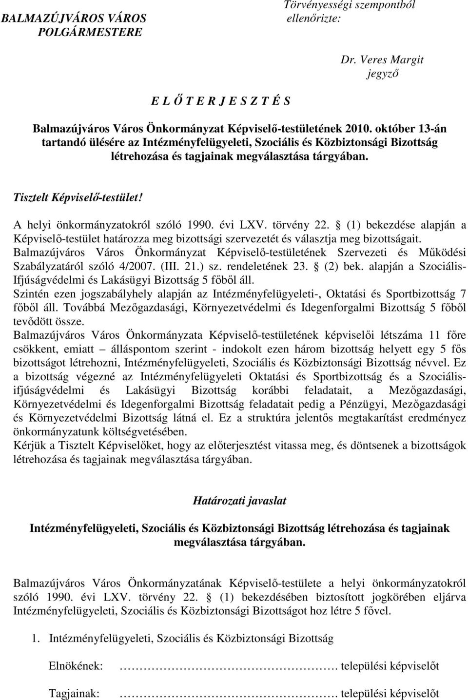 A helyi önkormányzatokról szóló 1990. évi LXV. törvény 22. (1) bekezdése alapján a Képviselı-testület határozza meg bizottsági szervezetét és választja meg bizottságait.