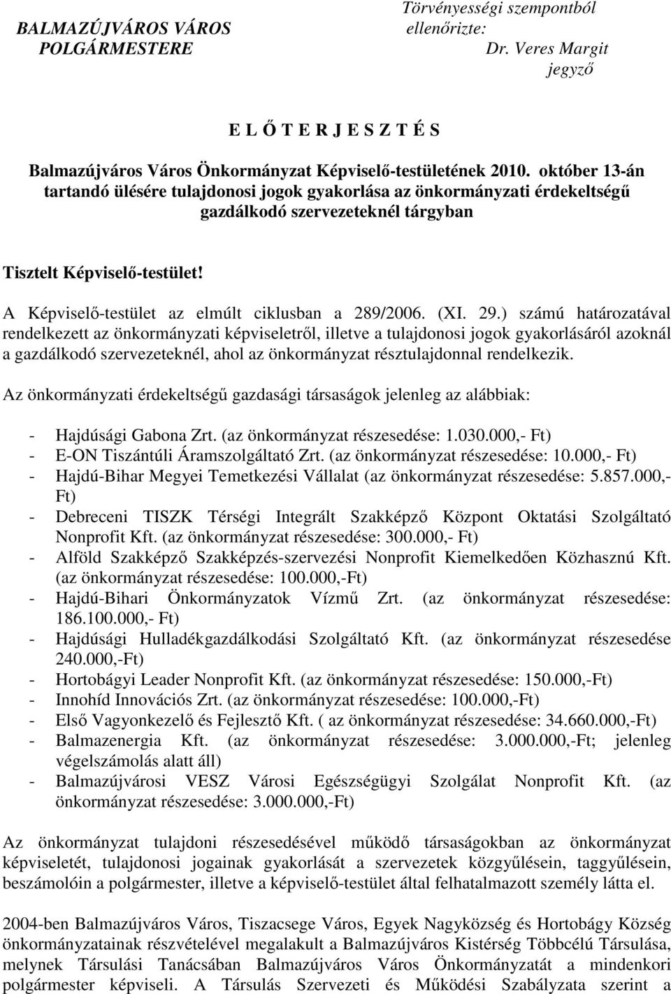 A Képviselı-testület az elmúlt ciklusban a 289/2006. (XI. 29.