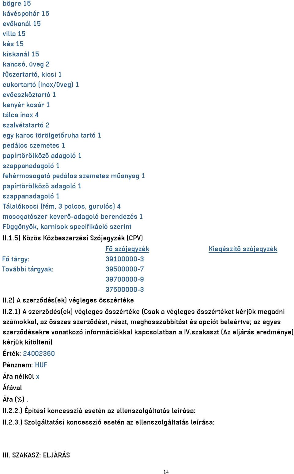 gurulós) 4 mosogatószer keverő-adagoló berendezés 1 