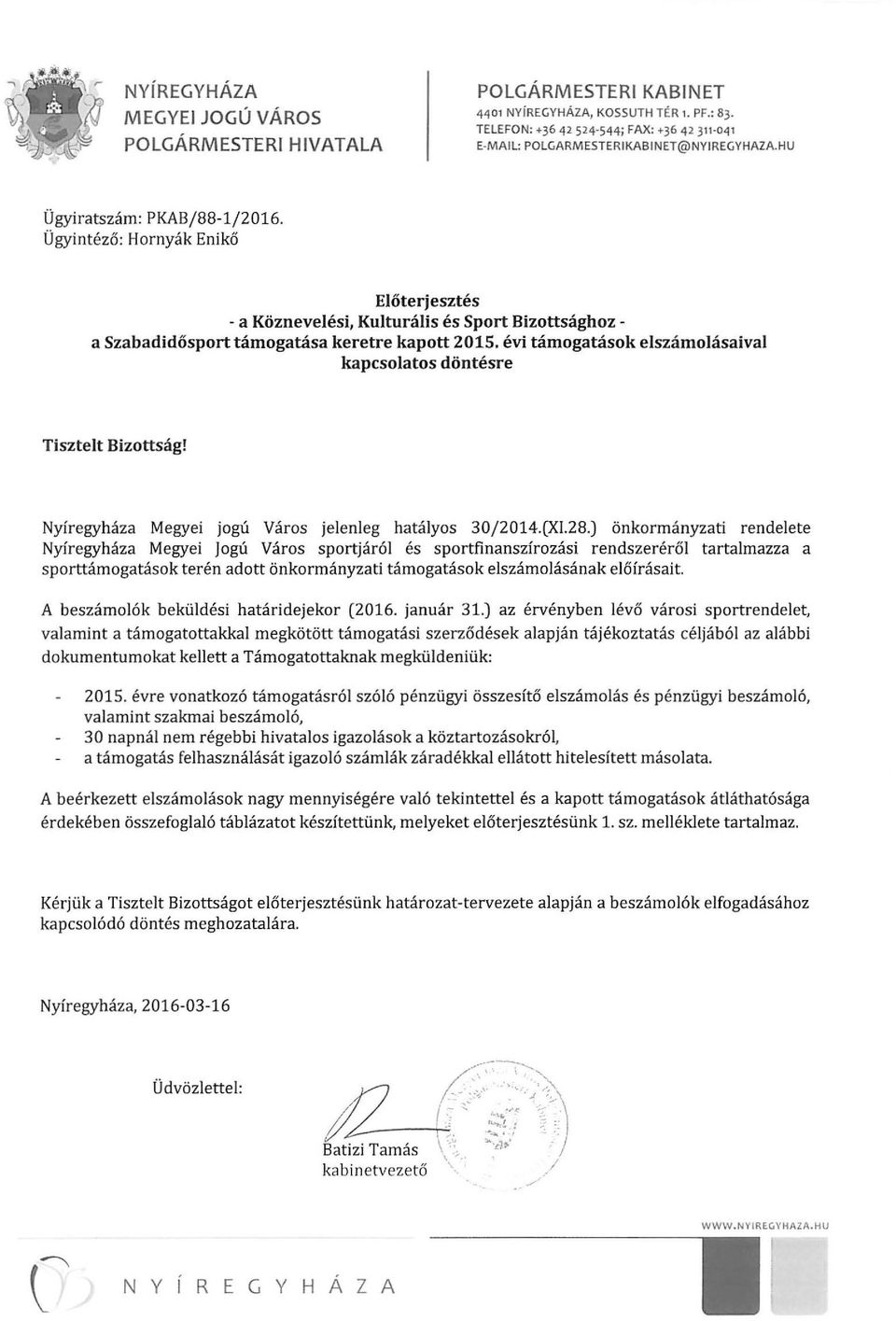 Ügyintéző : Hornyák Enikő Előterjesztés - a Köznevelési, Kulturális és Sport Bizottsághoz - a Szabadidősport támogatása keretre kapott 2015, évi támogatások elszámolásaival kapcsolatos döntésre