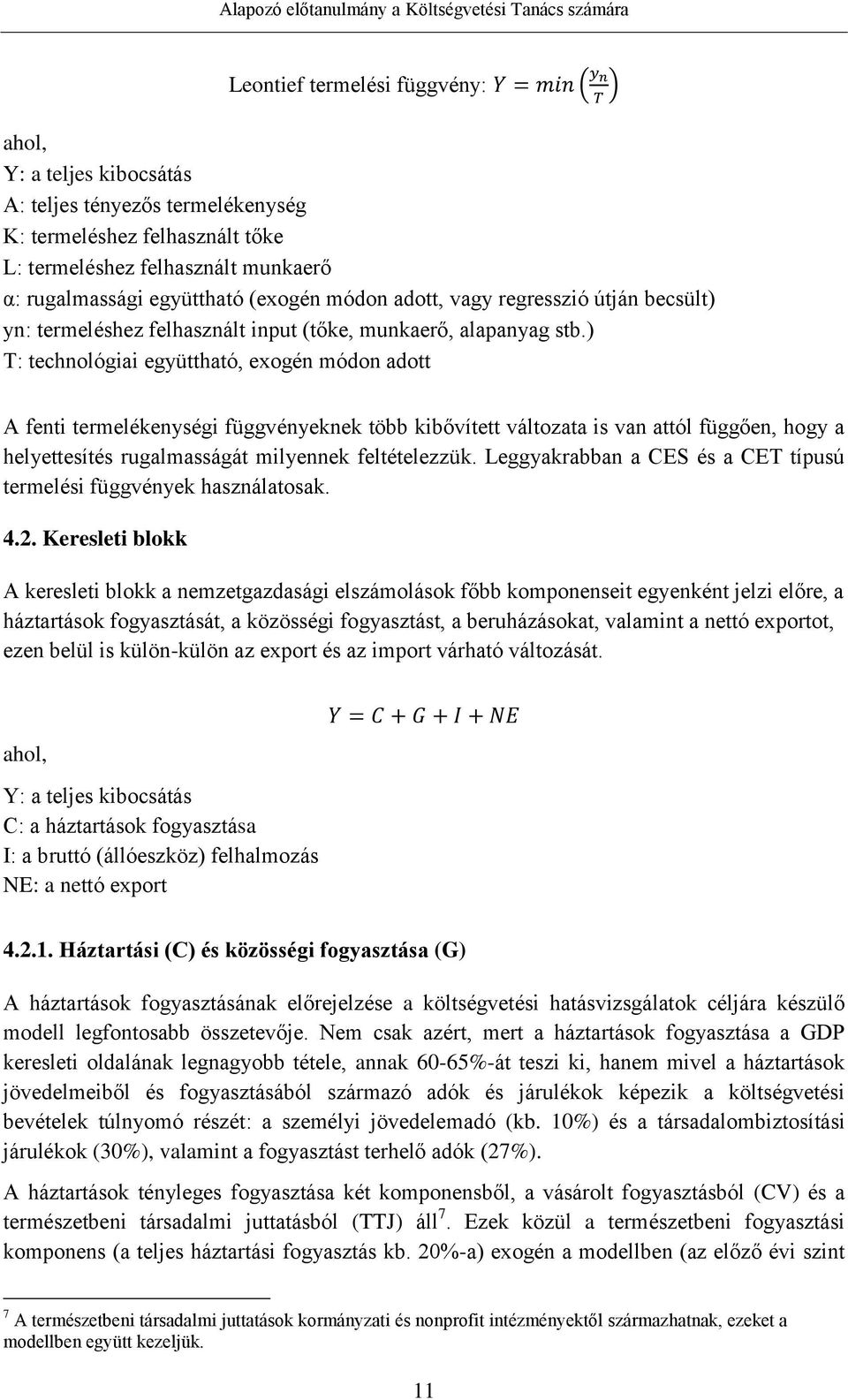 ) T: technológiai együttható, exogén módon adott A fenti termelékenységi függvényeknek több kibővített változata is van attól függően, hogy a helyettesítés rugalmasságát milyennek feltételezzük.