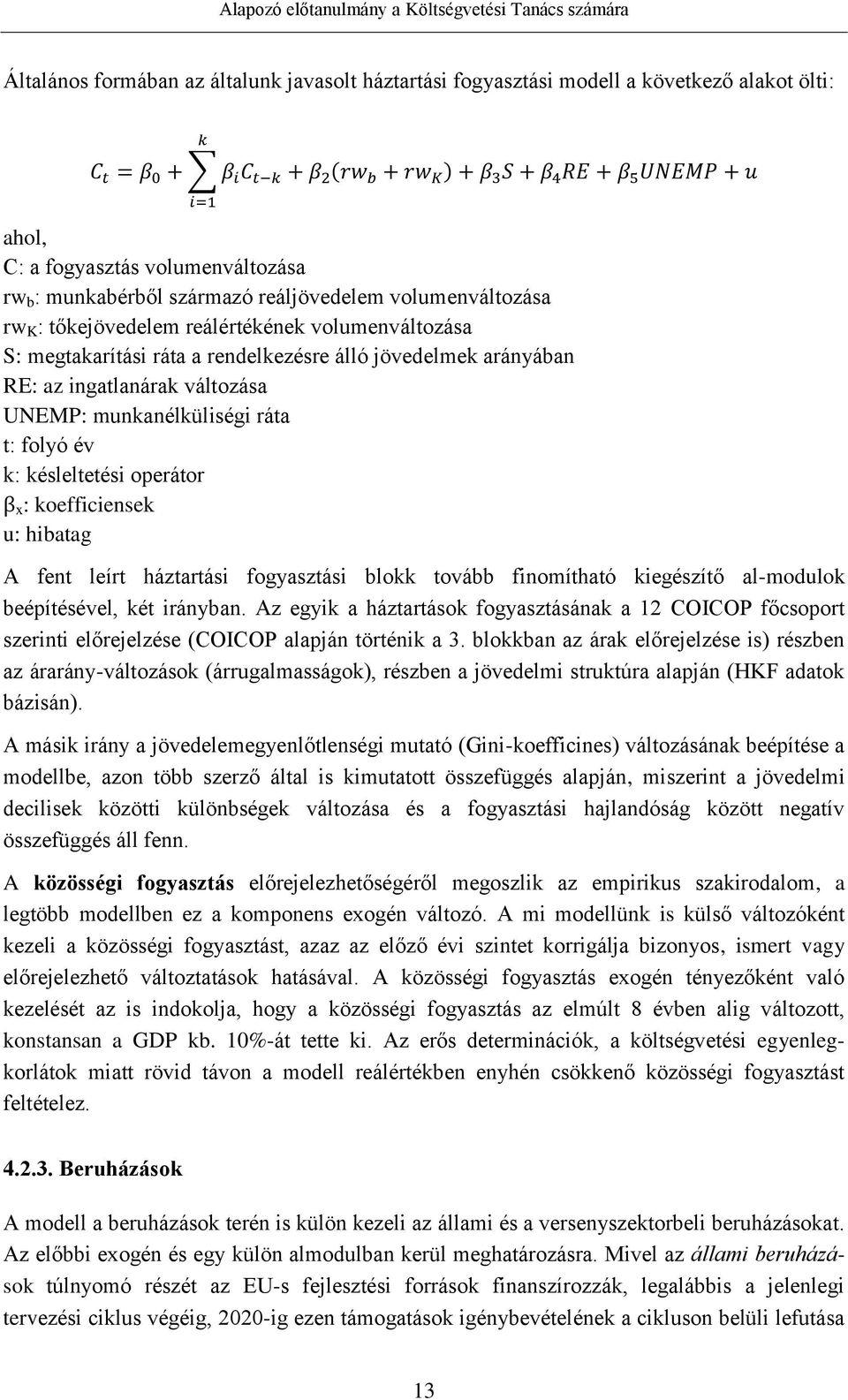 operátor β x : koefficiensek u: hibatag A fent leírt háztartási fogyasztási blokk tovább finomítható kiegészítő al-modulok beépítésével, két irányban.