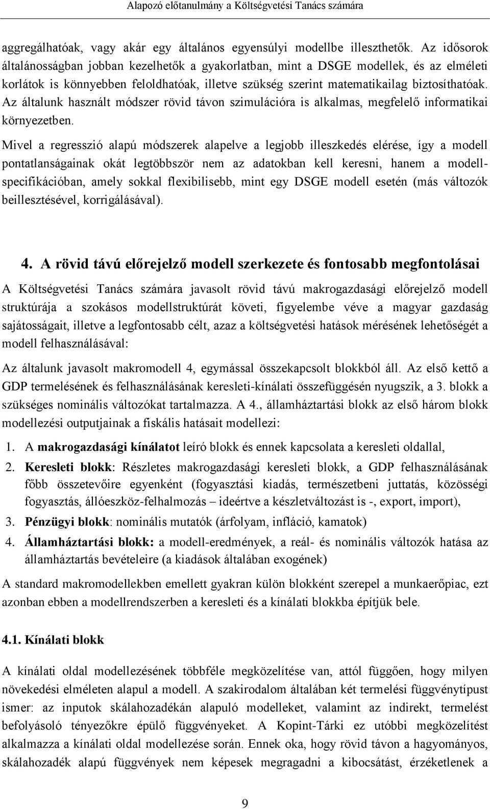 Az általunk használt módszer rövid távon szimulációra is alkalmas, megfelelő informatikai környezetben.