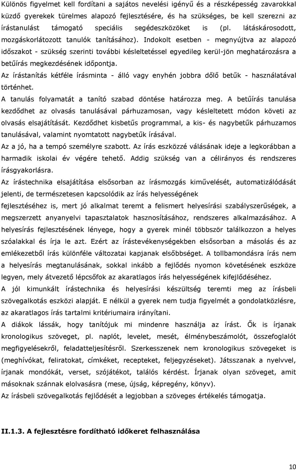 Indokolt esetben - megnyújtva az alapozó időszakot - szükség szerinti további késleltetéssel egyedileg kerül-jön meghatározásra a betűírás megkezdésének időpontja.