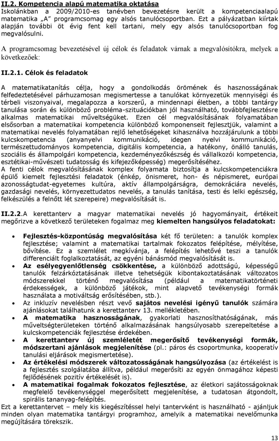 A programcsomag bevezetésével új célok és feladatok várnak a megvalósítókra, melyek a következőek: II.2.1.