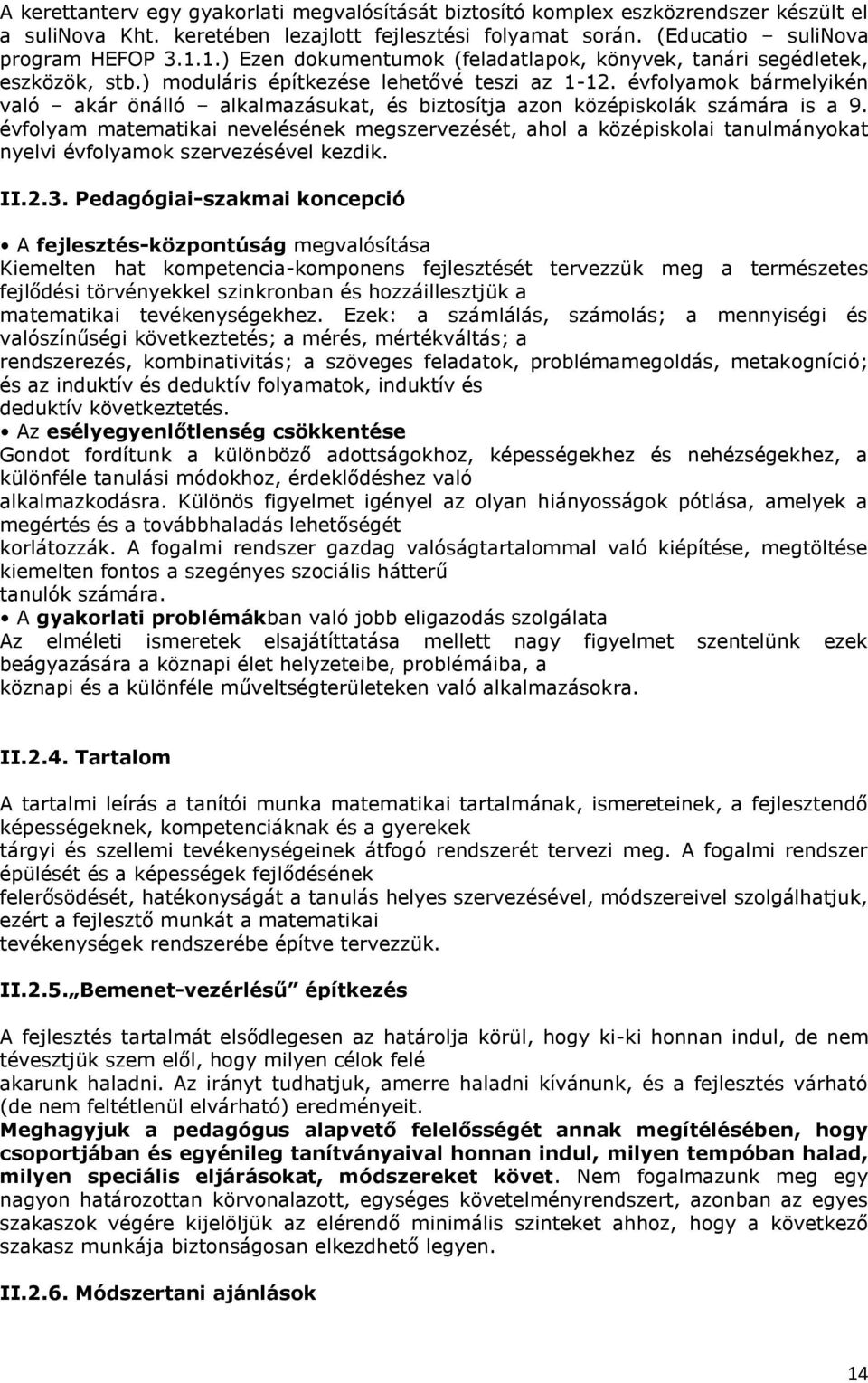 évfolyamok bármelyikén való akár önálló alkalmazásukat, és biztosítja azon középiskolák számára is a 9.