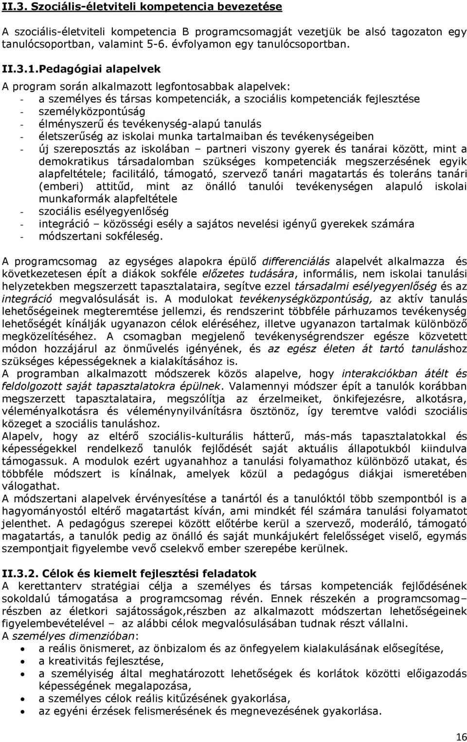 Pedagógiai alapelvek A program során alkalmazott legfontosabbak alapelvek: - a személyes és társas kompetenciák, a szociális kompetenciák fejlesztése - személyközpontúság - élményszerű és