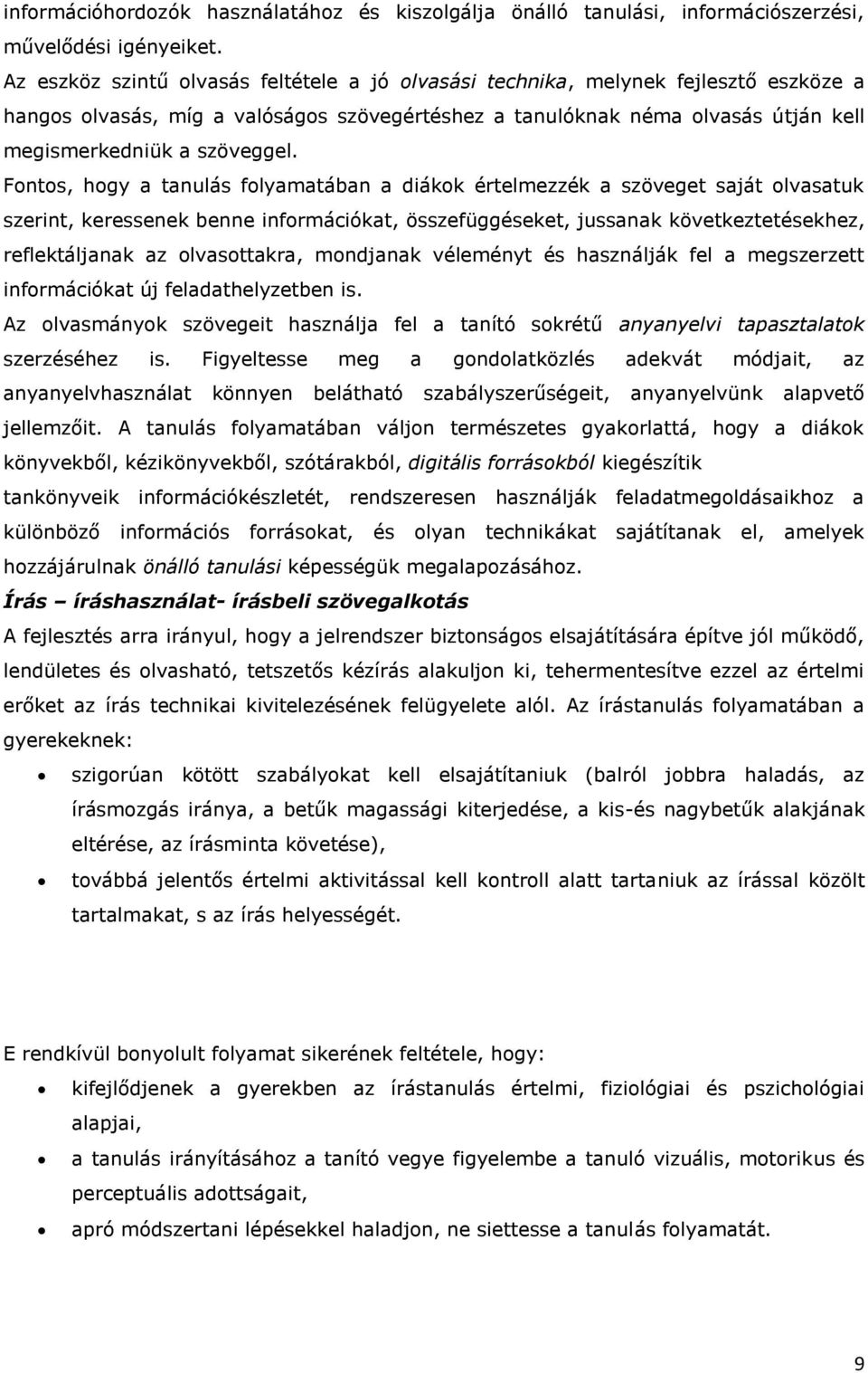 Fontos, hogy a tanulás folyamatában a diákok értelmezzék a szöveget saját olvasatuk szerint, keressenek benne információkat, összefüggéseket, jussanak következtetésekhez, reflektáljanak az