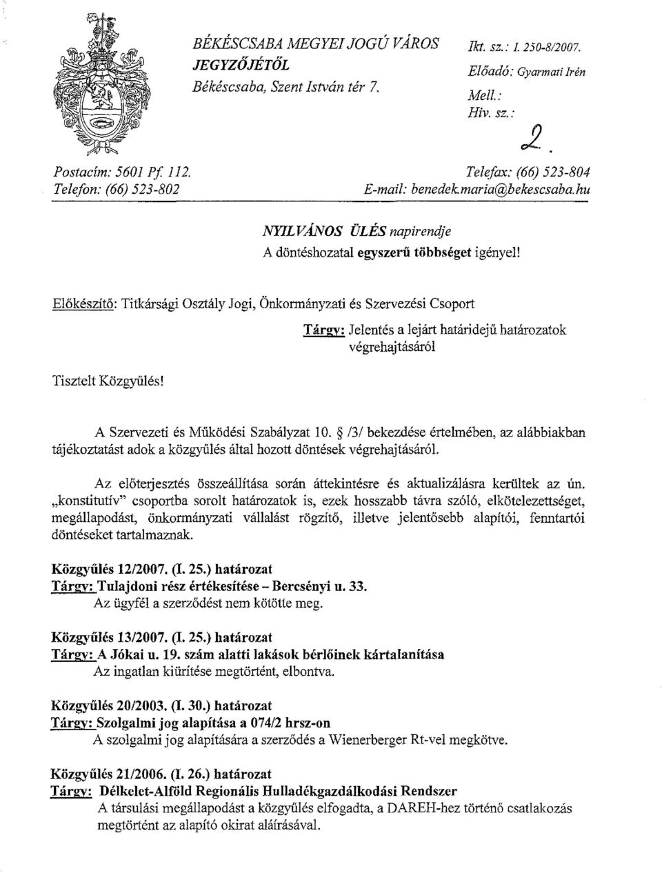 Előkészítő: Titkársági Osztály Jogi, Önkormányzati és Szervezési Csoport Tárgy: Jelentés a lejárt határidejű határozatok végrehajtásáról Tisztelt Közgyűlés! A Szervezeti és Működési Szabályzat 10.