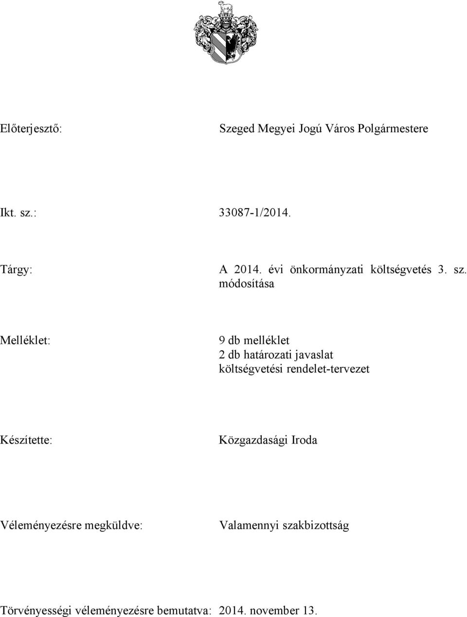 módosítása Melléklet: 9 db melléklet 2 db határozati javaslat költségvetési