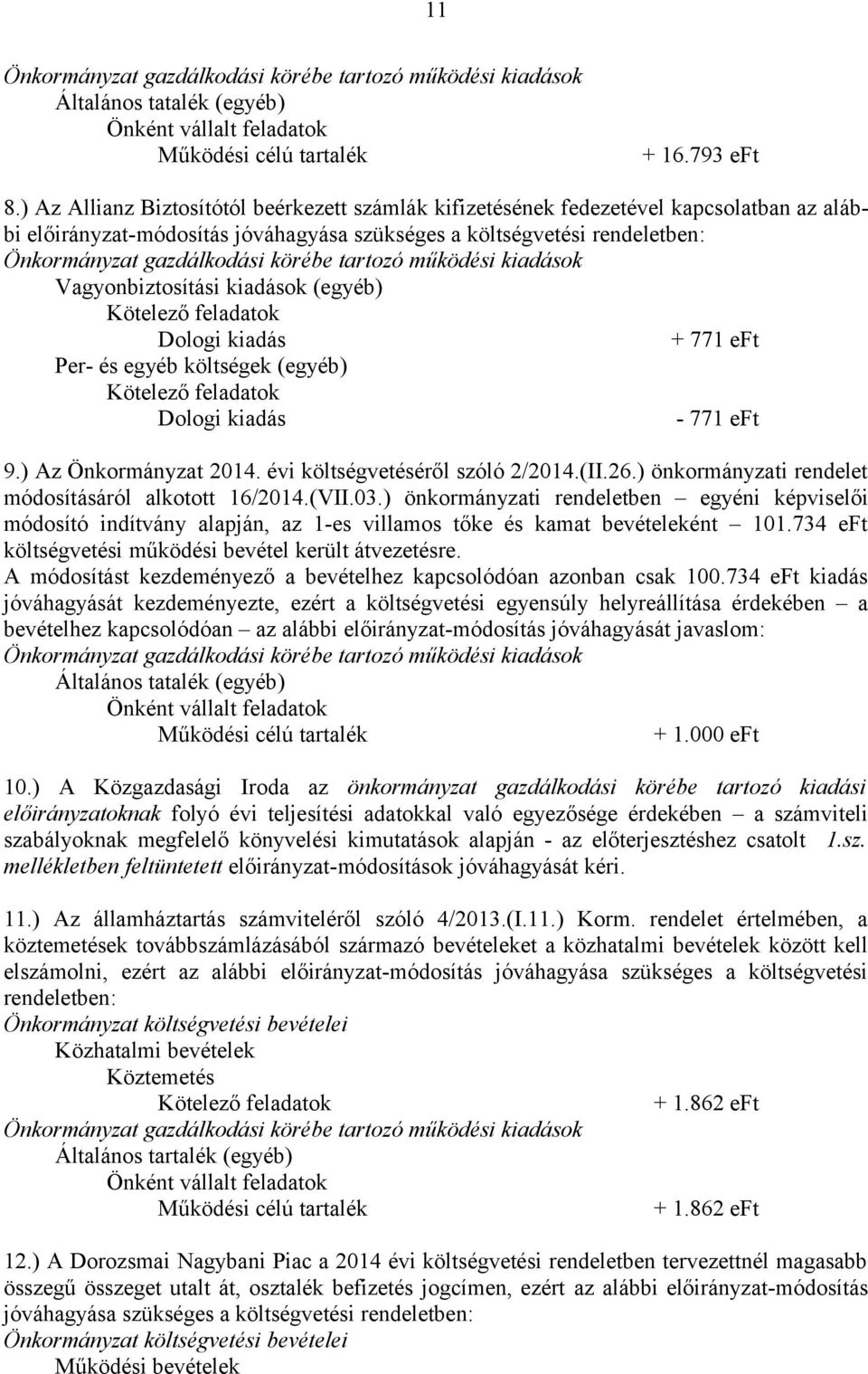 (egyéb) + 771 eft Per- és egyéb költségek (egyéb) - 771 eft 9.) Az Önkormányzat 2014. évi költségvetéséről szóló 2/2014.(II.26.) önkormányzati rendelet módosításáról alkotott 16/2014.(VII.03.