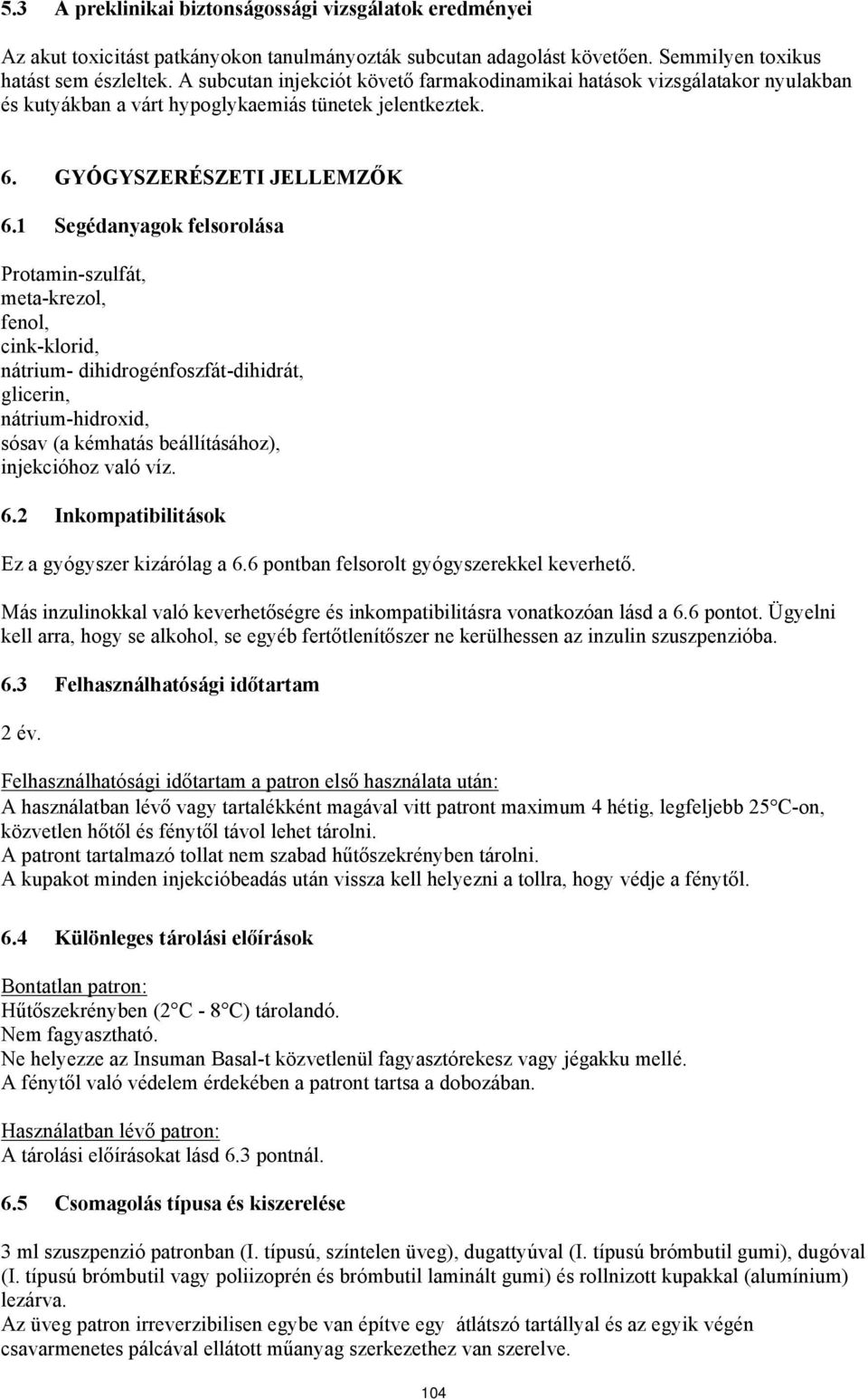 1 Segédanyagok felsorolása Protamin-szulfát, meta-krezol, fenol, cink-klorid, nátrium- dihidrogénfoszfát-dihidrát, glicerin, nátrium-hidroxid, sósav (a kémhatás beállításához), injekcióhoz való víz.