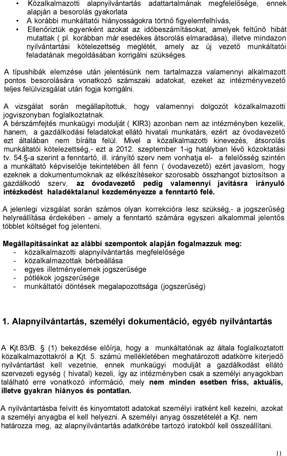 korábban már esedékes átsorolás elmaradása), illetve mindazon nyilvántartási kötelezettség meglétét, amely az új vezető munkáltatói feladatának megoldásában korrigálni szükséges.