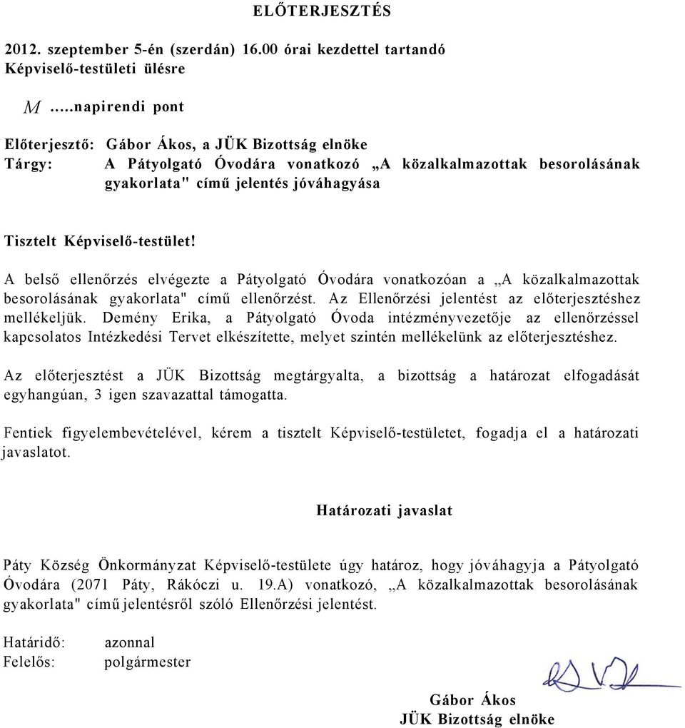 Képviselő-testület! A belső ellenőrzés elvégezte a Pátyolgató Óvodára vonatkozóan a A közalkalmazottak besorolásának gyakorlata" című ellenőrzést.