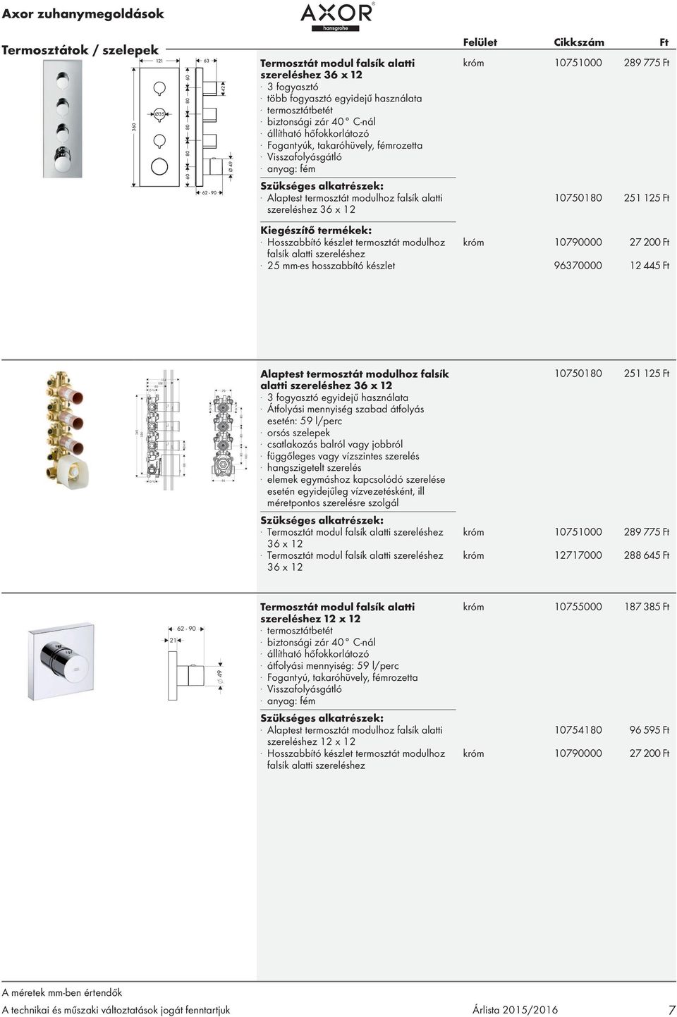 Hosszabbító készlet termosztát modulhoz króm 10790000 27 200 Ft falsík alatti szereléshez.