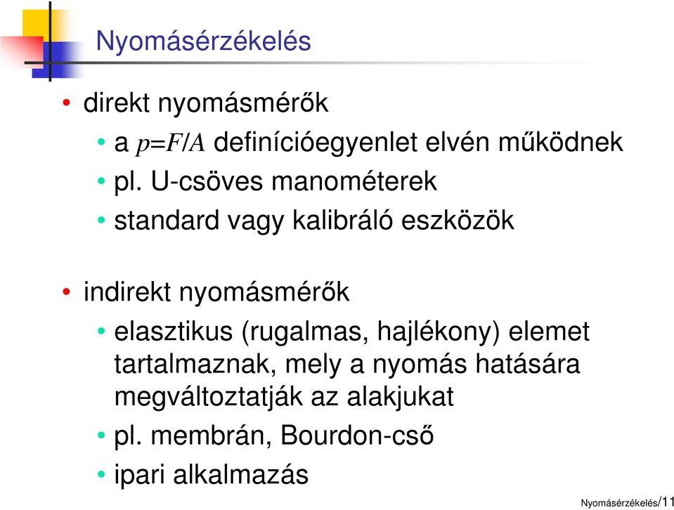 elasztikus (rugalmas, hajlékony) elemet tartalmaznak, mely a nyomás hatására