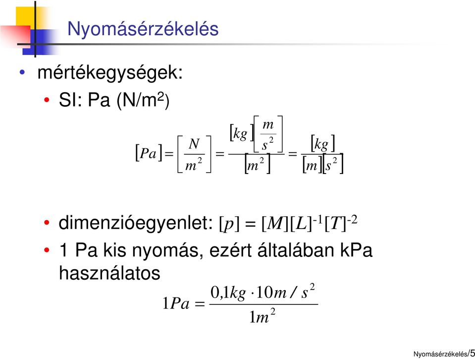 dimenzióegyenlet: [p] = [M][L] -1 [T] -2 1 Pa kis nyomás,