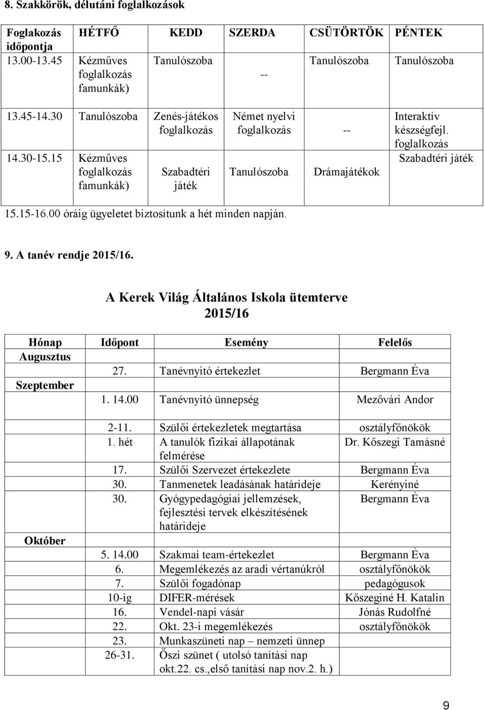 foglalkozás Szabadtéri játék 15.15-16.00 óráig ügyeletet biztosítunk a hét minden napján. 9. A tanév rendje 2015/16.