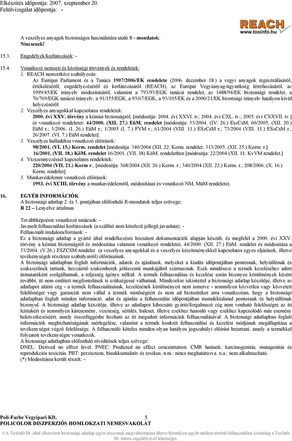 ) a vegyi anyagok regisztrálásáról, értékeléséről, engedélyezéséről és korlátozásáról (REACH), az Európai Vegyianyag-ügynökség létrehozásáról, az 1999/45/EK irányelv módosításáról, valamint a